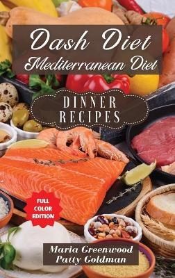 Dash Diet and Mediterranean Diet - Dinner Recipes - Patty Goldman, Maria Greenwood