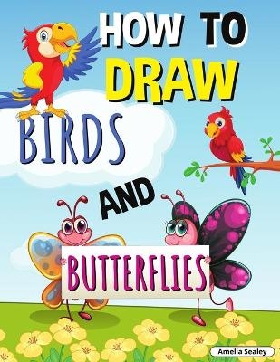 How to Draw Birds and Butterflies - Amelia Sealey