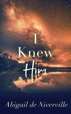 I Knew Him - Abigail de Niverville