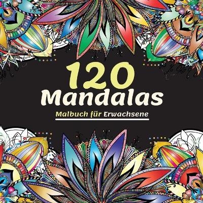 120 Mandalas Malbuch f&uuml;r Erwachsene - Lance Malcom