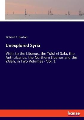 Unexplored Syria - Richard F. Burton