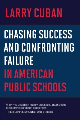 Chasing Success and Confronting Failure in American Public Schools - Larry Cuban