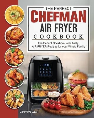 The Perfect Chefman AIR FRYER Cookbook - Genevieve Lucas