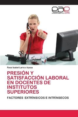 Presión Y Satisfacción Laboral En Docentes de Institutos Superiores