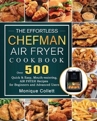 The Effortless Chefman Air Fryer Cookbook - Monique Collett