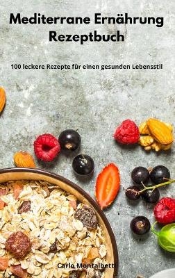 Mediterrane Ern&auml;hrung Rezeptbuch - Carlo Montalbetti