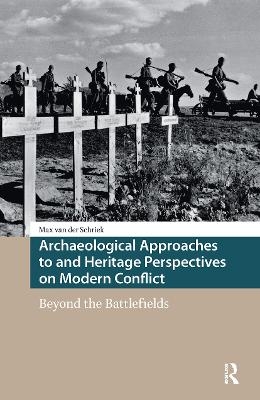 Archaeological Approaches to and Heritage Perspectives on Modern Conflict - Max van der Schriek