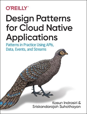 Design Patterns for Cloud Native Applications - Kasun Indrasiri, Sriskandarajah Suhothayan