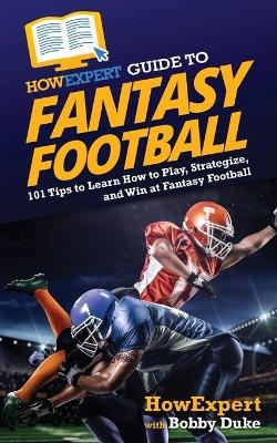 HowExpert Guide to Fantasy Football -  HowExpert, Bobby Duke