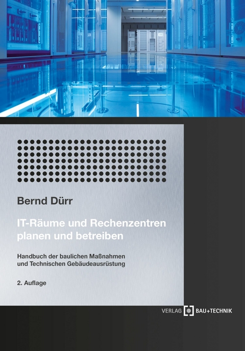 IT-Räume und Rechenzentren planen und betreiben - Bernd Dürr