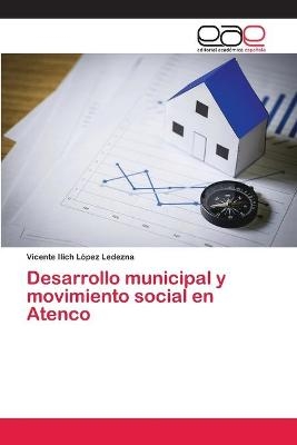 Desarrollo municipal y movimiento social en Atenco - Vicente Ilich L&oacute;pez Ledezna