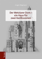 Der Wetzlarer Dom &ndash; ein Haus f&uuml;r zwei Konfessionen - J&uuml;rgen Wegmann