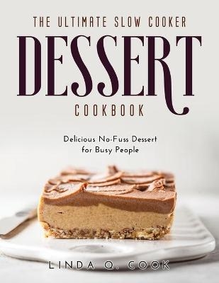 The Ultimate Slow Cooker Dessert Cookbook - Linda Q Cook
