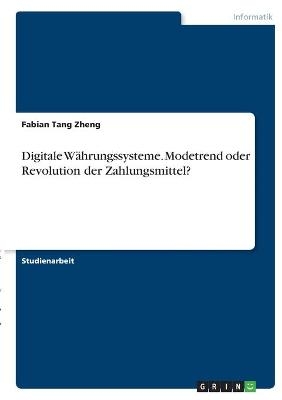 Digitale W&Atilde;&curren;hrungssysteme. Modetrend oder Revolution der Zahlungsmittel? - Fabian Tang Zheng