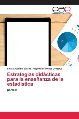 Estrategias didácticas para la enseñanza de la estadistica - Erika Alejandra Suarez, Alejandra Sánchez González