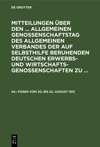 Mitteilungen über den Vierundfünfzigsten Allgemeinen Genossenschaftstag des Allgemeinen Verbandes der auf Selbsthilfe beruhenden deutschen Erwerbs- und Wirtschaftsgenossenschaften, e. V. zu Posen vom 20. bis 22. August 1913