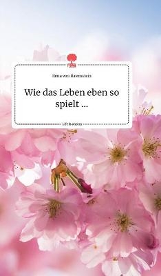 Wie das Leben eben so spielt ... Life is a Story - story.one - Rena von Ravenstein