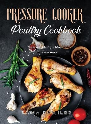 Pressure Cooker Poultry Cookbook - Tama R Miles