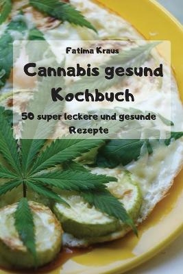 Cannabis gesund Kochbuch -  Fatima Kraus