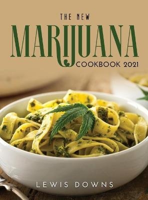 The New Marijuana Cookbook 2021 - Lewis Downs