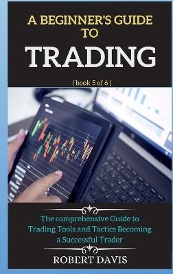 A Beginner's Guide to Trading