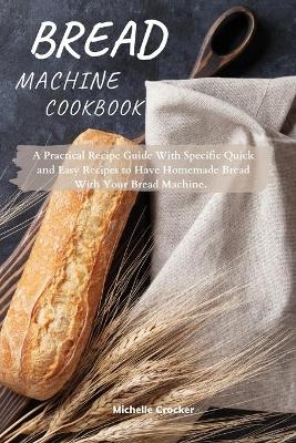 Bread Machine Cookbook - Michelle Crocker