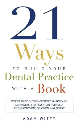 21 Ways to Build Your Dental Practice With a Book