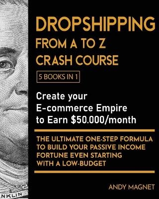 Dropshipping From A to Z Crash Course [5 Books in 1]