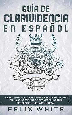 Gu&iacute;a de Clarividencia en Espa&ntilde;ol - Felix White