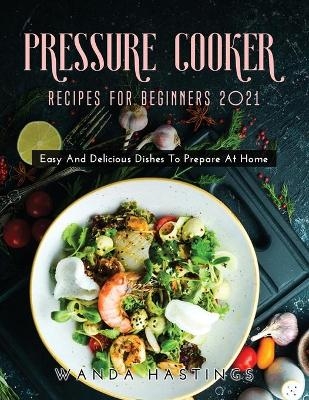 Pressure Cooker Recipes for Beginners 2021