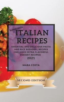 Supertasty Italian Recipes 2021 Second Edition - Mara Costa