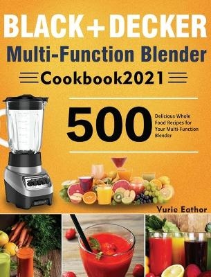 BLACK+DECKER Multi-Function Blender Cookbook 2021 - Vurie Eathor