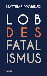 Lob des Fatalismus - Matthias Drobinski