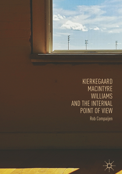 Kierkegaard, MacIntyre, Williams, and the Internal Point of View - Rob Compaijen