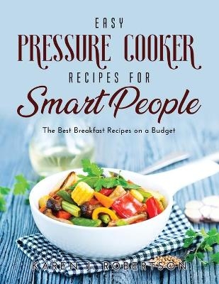 Easy Pressure Cooker Recipes for Smart People