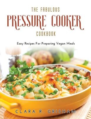 The Fabulous Pressure Cooker Cookbook