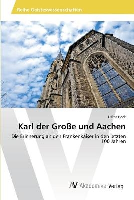 Karl der Gro&szlig;e und Aachen - Lukas Heck