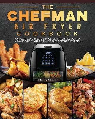 The Chefman Air Fryer Cookbook - Emily Scott