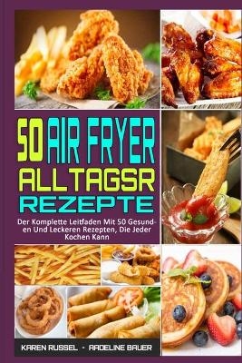 50 Air Fryer Alltagsrezepte - Karen Russel, Adeline Bauer