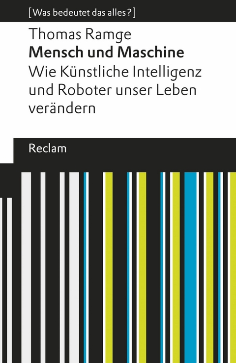 Mensch und Maschine. Wie Künstliche Intelligenz und Roboter unser Leben verändern - Thomas Ramge
