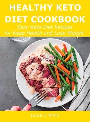 Healthy Keto Diet Cookbook - Laura J Amin