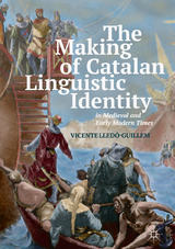 The Making of Catalan Linguistic Identity in Medieval and Early Modern Times - Vicente Lledó-Guillem
