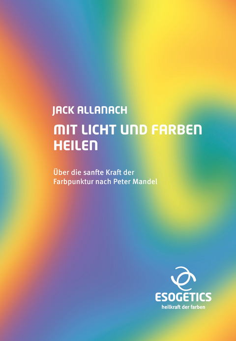 Mit Licht und Farben heilen - Jack Allanach