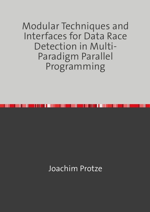 Modular Techniques and Interfaces for Data Race Detection in Multi-Paradigm Parallel Programming - Joachim Protze