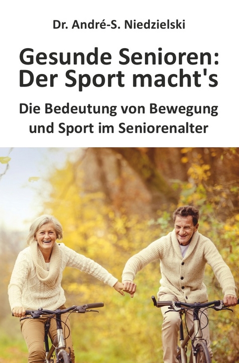 Gesunde Senioren - Der Sport macht's - Dr. Andr&eacute;-S. Niedzielski