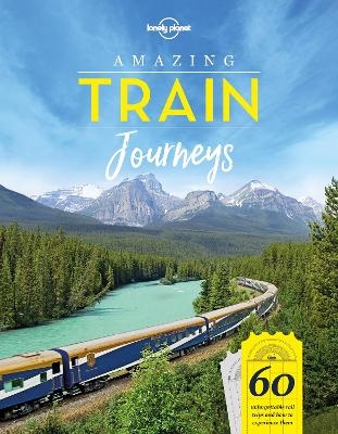 Lonely Planet Amazing Train Journeys -  Lonely Planet