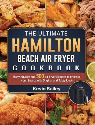 The Ultimate Hamilton Beach Air Fryer Cookbook - Kevin Bailey