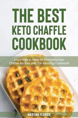 The Best Keto Chaffle Cookbook - Martina Perrish