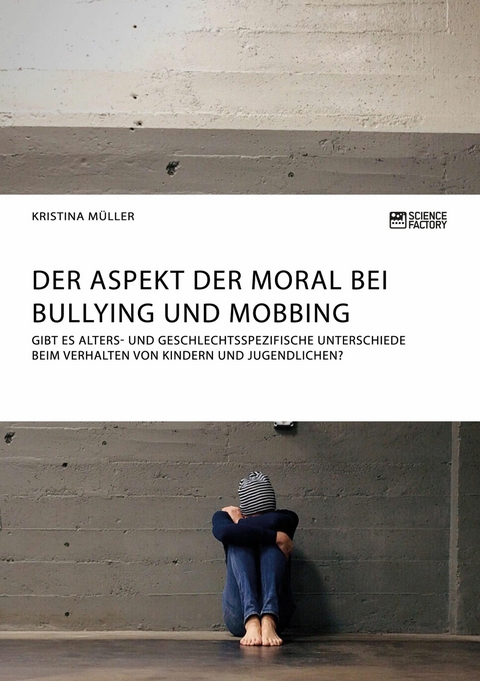 Der Aspekt der Moral bei Bullying und Mobbing -  Kristina M&uuml;ller