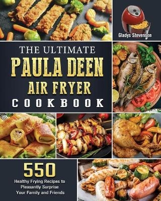 The Ultimate Paula Deen Air Fryer Cookbook - Gladys Stevenson